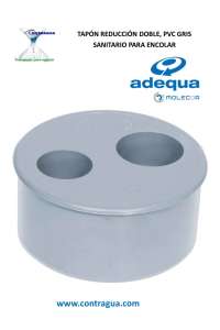 TAPÓN, REDUCCIÓN DOBLE, D-110mm - E-40 -40mm, PVC GRIS SANITARIO, MACHO –HEMBRA, PARA ENCOLAR, ADEQUA.